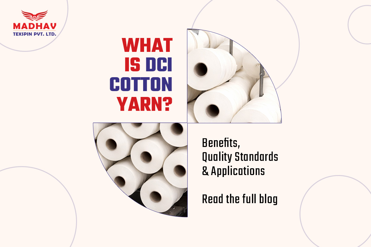 What is DCI Cotton Yarn? Benefits, Quality Standards & Applications