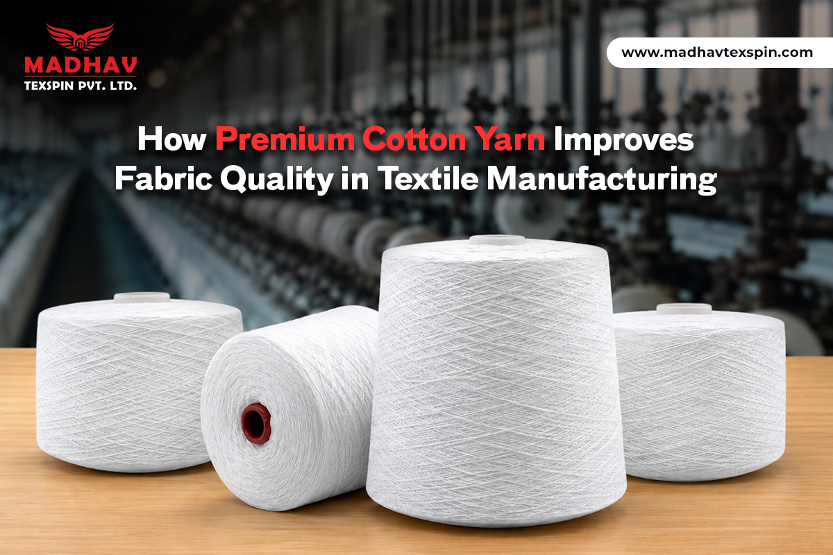 How Premium Cotton Yarn Improves Fabric Quality in Textile Manufacturing